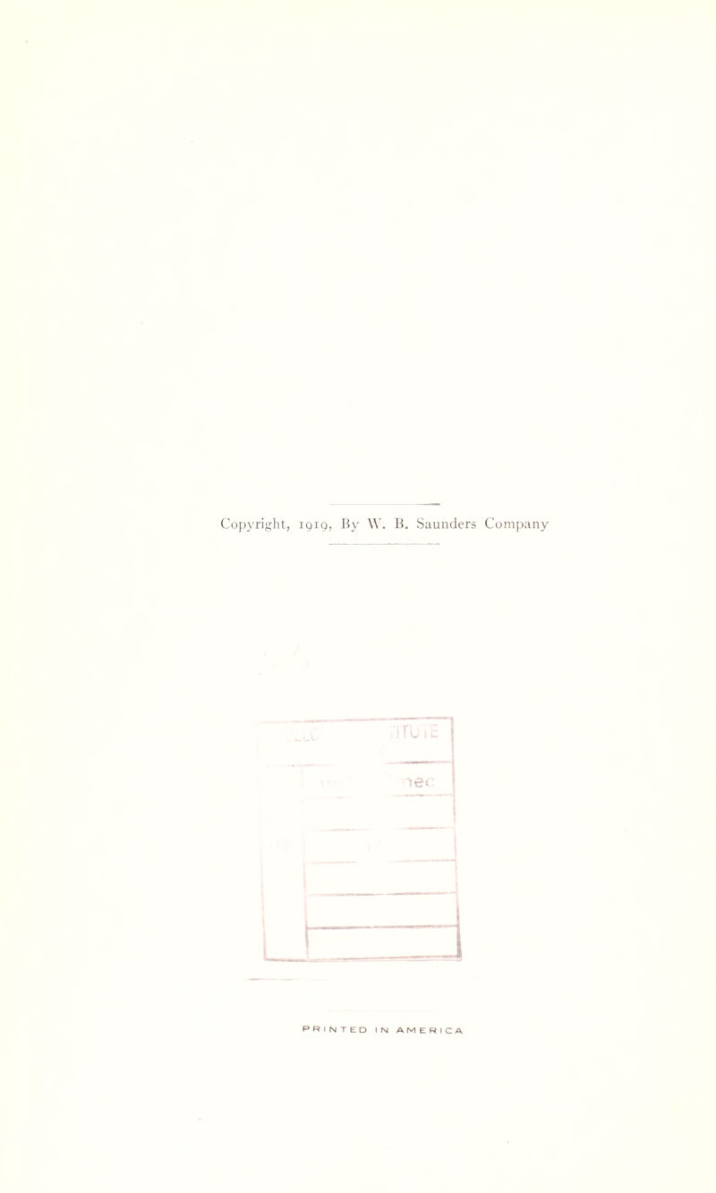 Copyright, 1919, By W. B. Saunders Company i PRINTED IN AMERICA