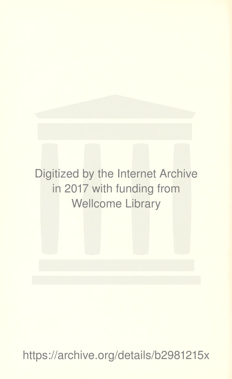 Digitized by the Internet Archive in 2017 with funding from Wellcome Library https://archive.org/details/b2981215x