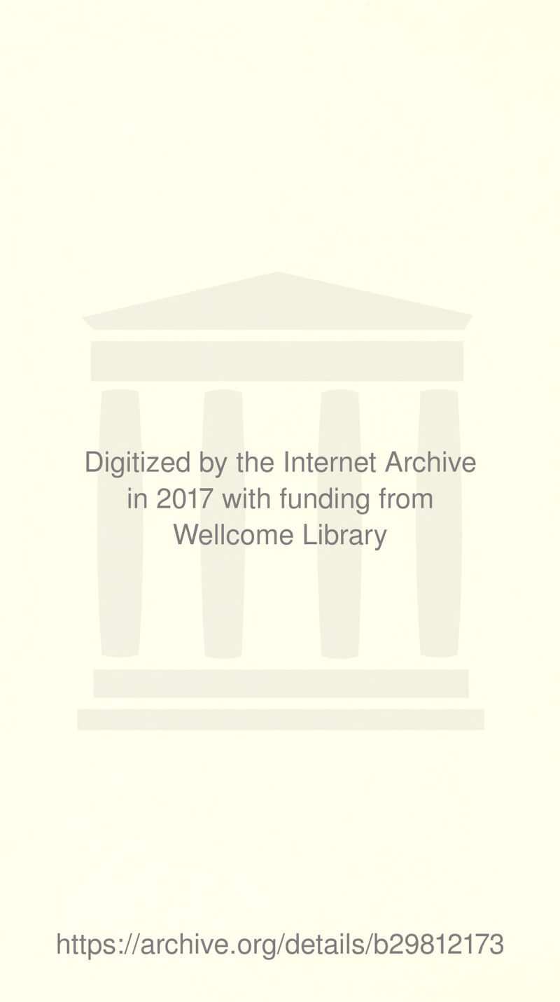 Digitized by the Internet Archive in 2017 with funding from Wellcome Library https://archive.org/details/b29812173