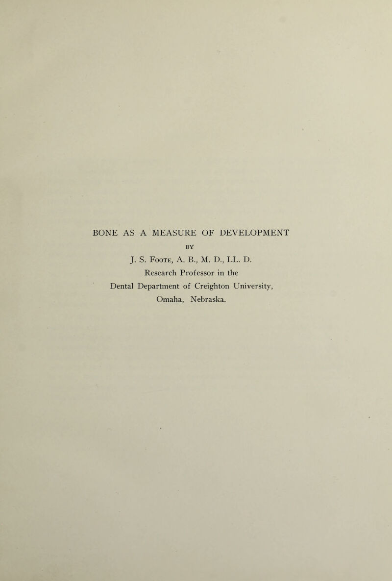 BY J. S. Foote, A. B., M. D., LL. D. Research Professor in the Dental Department of Creighton University, Omaha, Nebraska.