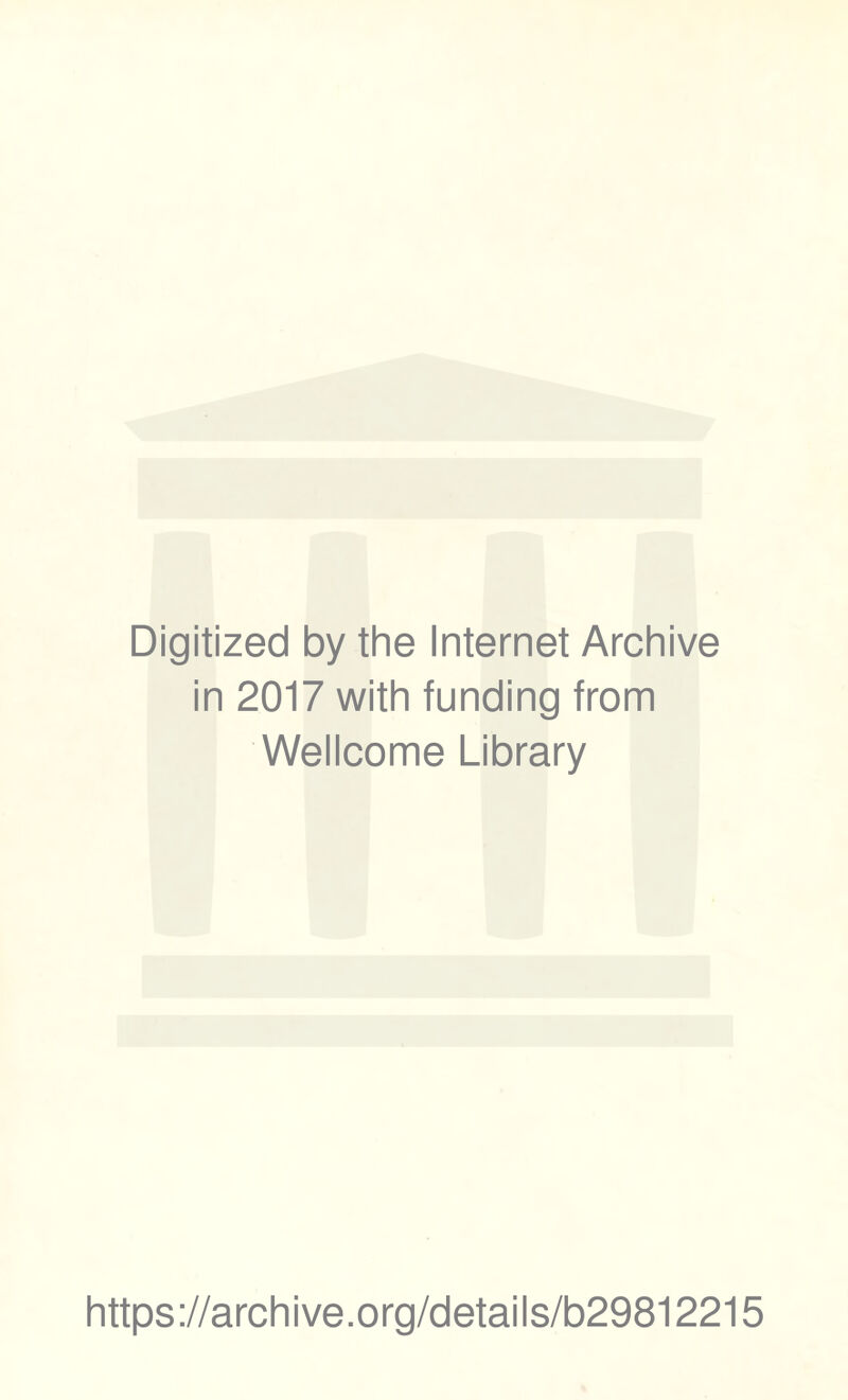 Digitized by the Internet Archive in 2017 with funding from Wellcome Library https://archive.org/details/b29812215
