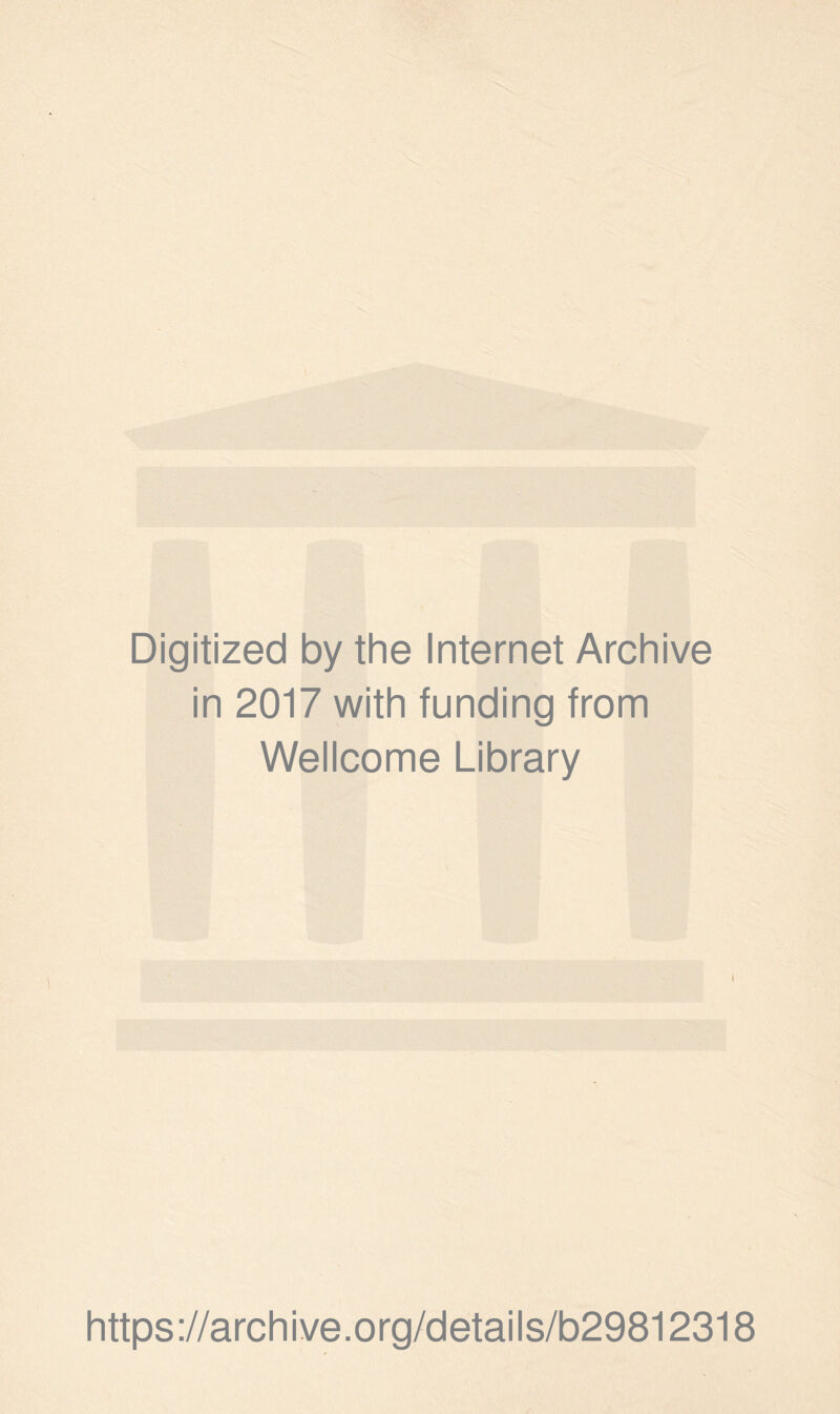 Digitized by the Internet Archive in 2017 with funding from Wellcome Library https://archive.org/details/b29812318