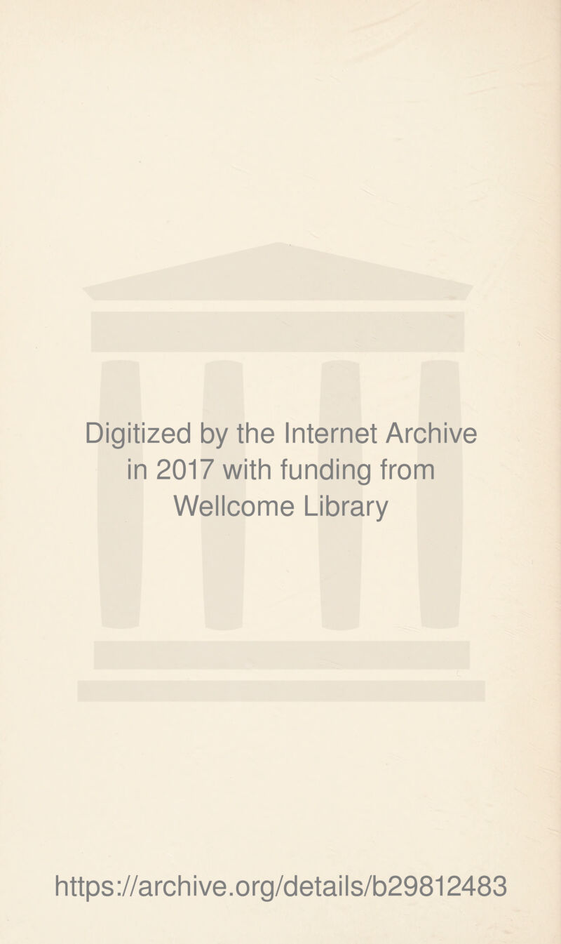 Digitized by the Internet Archive in 2017 with funding from Wellcome Library https://archive.org/details/b29812483