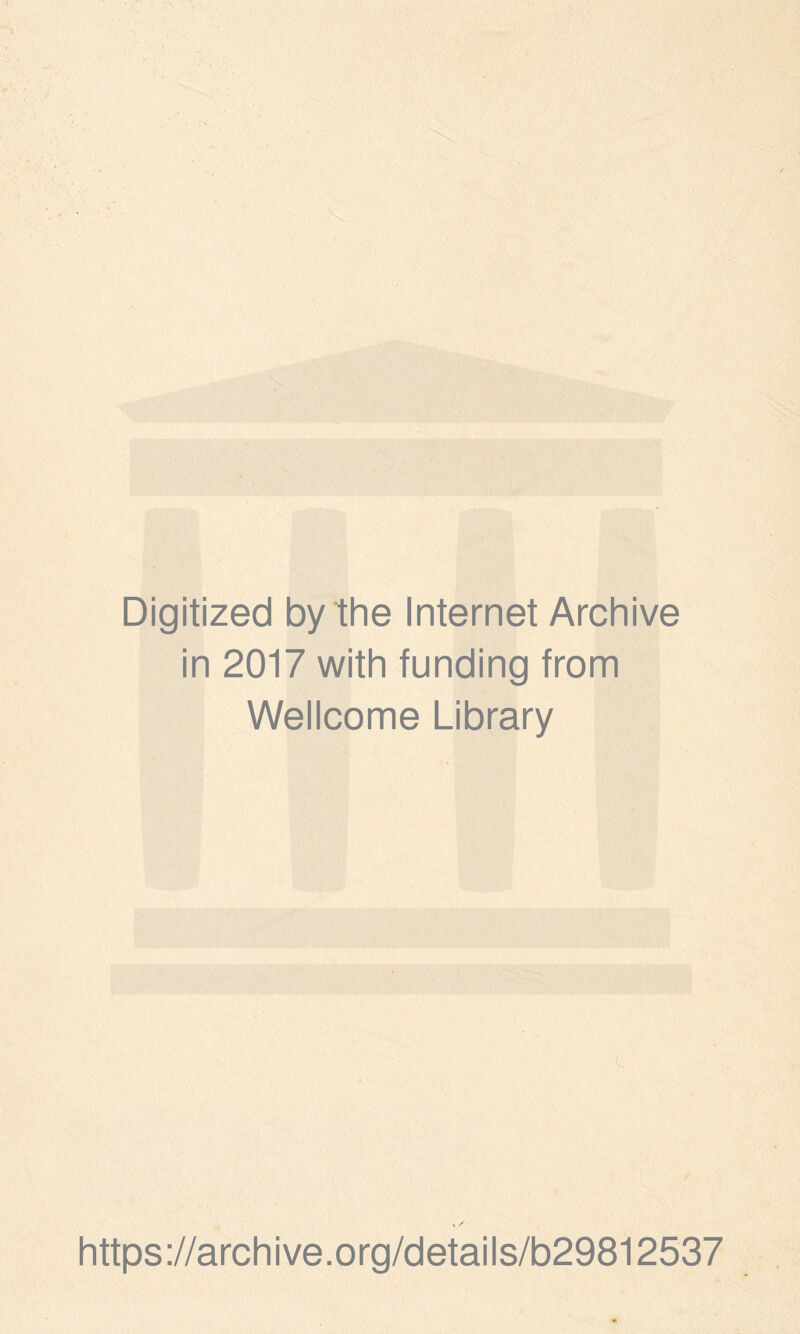 Digitized by the Internet Archive in 2017 with funding from Wellcome Library https://archive.org/details/b29812537