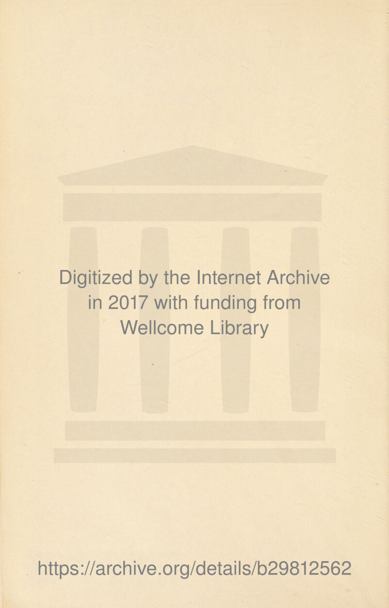 Digitized by the Internet Archive in 2017 with funding from Wellcome Library https://archive.org/details/b29812562