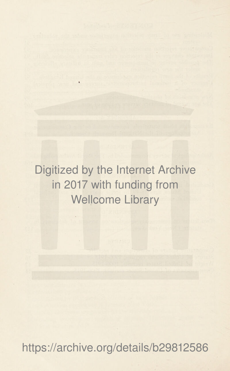 Digitized by the Internet Archive in 2017 with funding from Wellcome Library https://archive.org/details/b29812586
