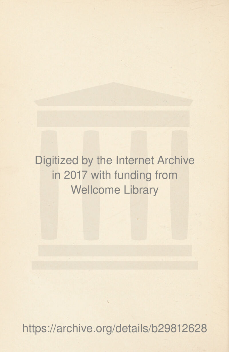 Digitized by the Internet Archive in 2017 with funding from Wellcome Library \ https://archive.org/details/b29812628