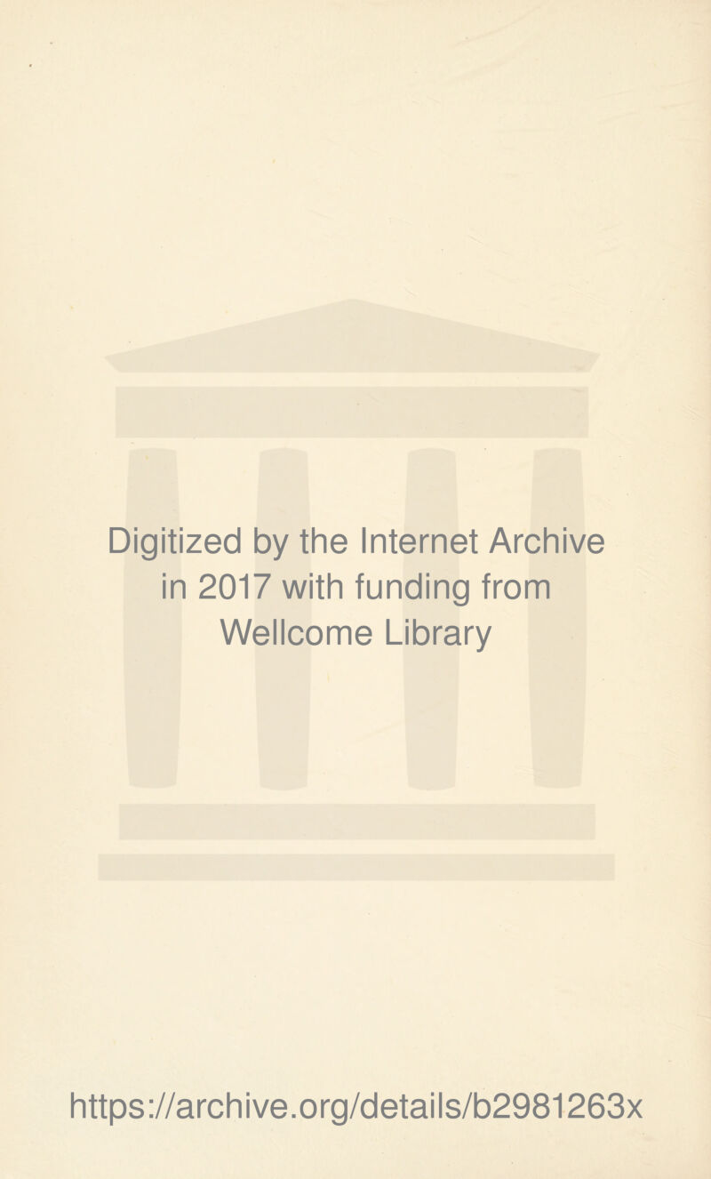 Digitized by the Internet Archive in 2017 with funding from Wellcome Library https://archive.org/details/b2981263x