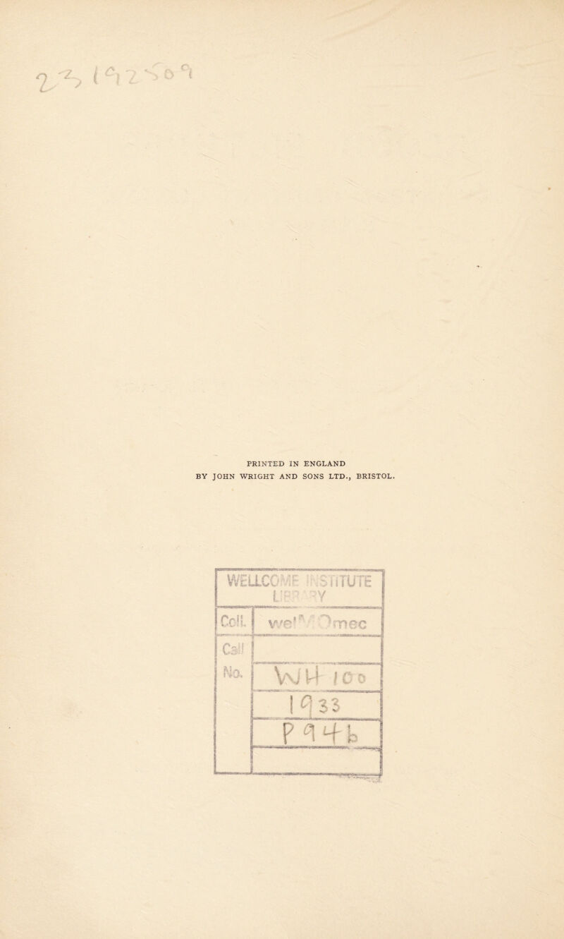 PRINTED IN ENGLAND BY JOHN WRIGHT AND SONS LTD., BRISTOL.