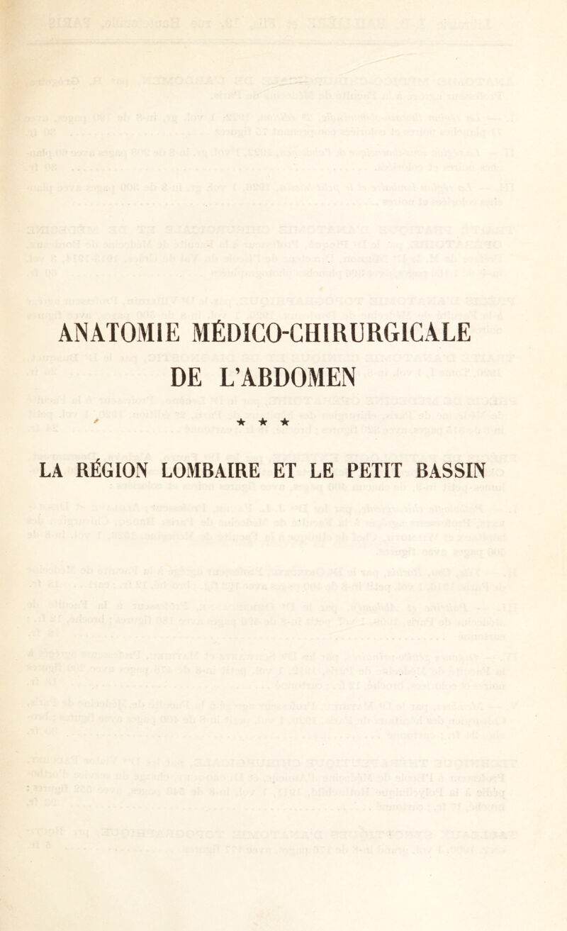 ANATOMIE MÉDÎCO-CHIR U RG LC ALE DE LABDOMEN ‘4 ★ ★ ★ LA RÉGION LOMBAIRE ET LE PETIT BASSIN