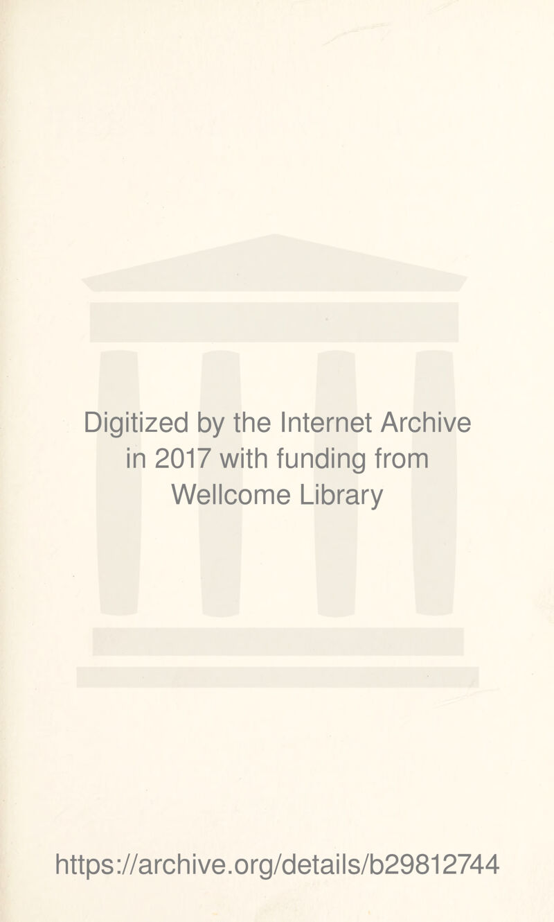 Digitized by the Internet Archive in 2017 with funding from Wellcome Library https://archive.org/details/b29812744