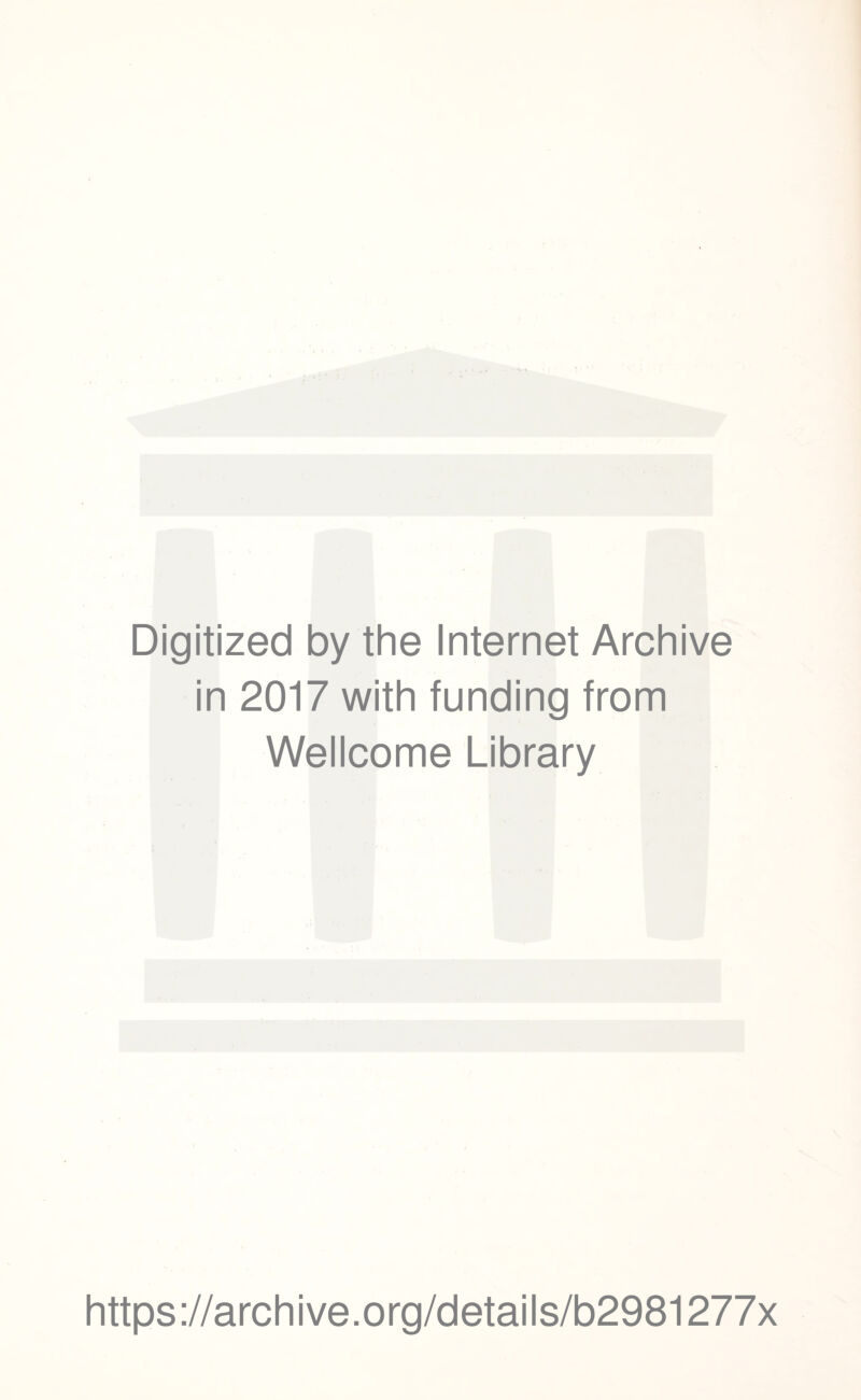 Digitized by the Internet Archive in 2017 with funding from Wellcome Library https://archive.org/details/b2981277x