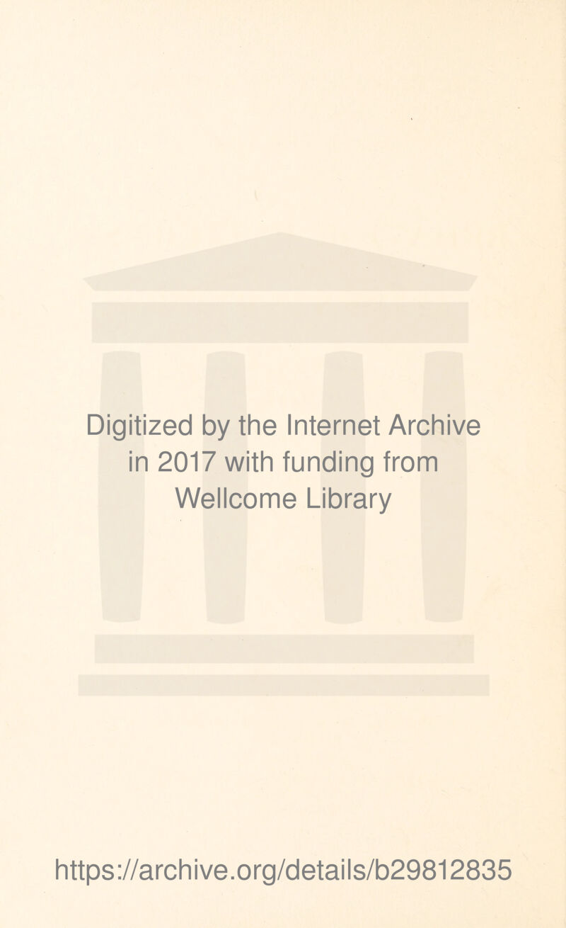 Digitized by the Internet Archive in 2017 with funding from Wellcome Library https://archive.org/details/b29812835