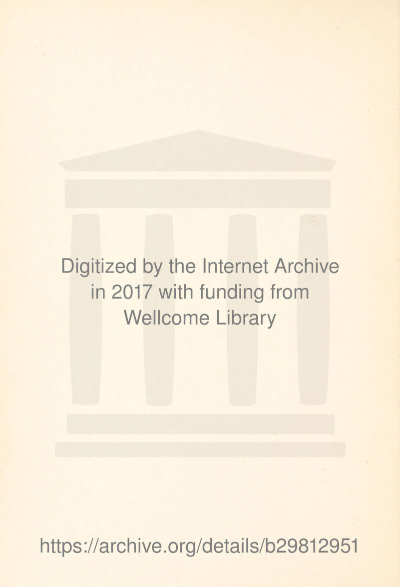 Digitized by the Internet Archive in 2017 with funding from Wellcome Library https://archive.org/details/b29812951