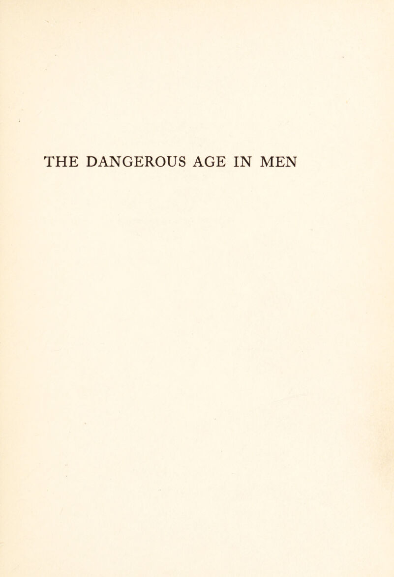 THE DANGEROUS AGE IN MEN