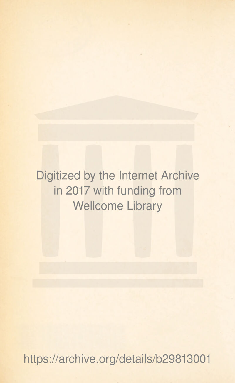 Digitized by the Internet Archive in 2017 with funding from Wellcome Library https://archive.org/details/b29813001