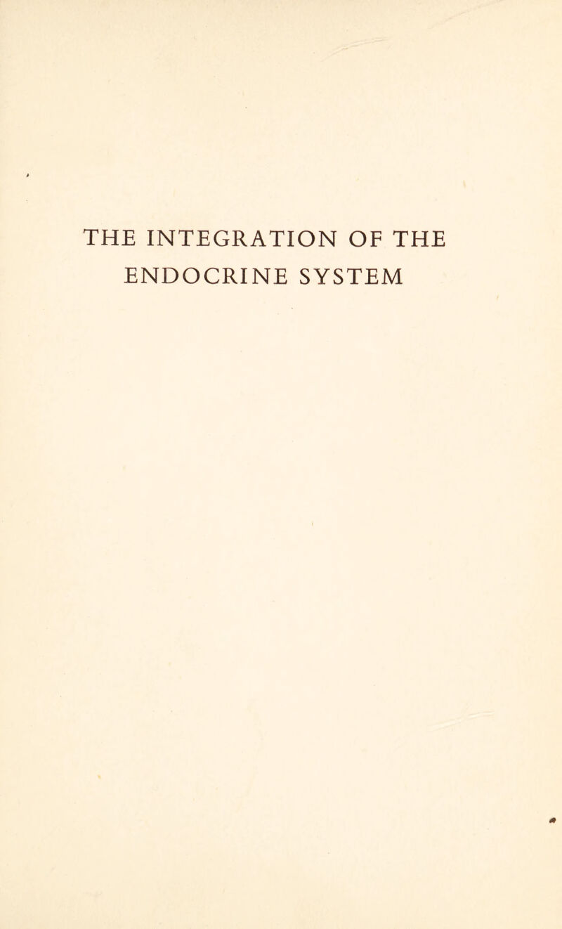 THE INTEGRATION OF THE ENDOCRINE SYSTEM