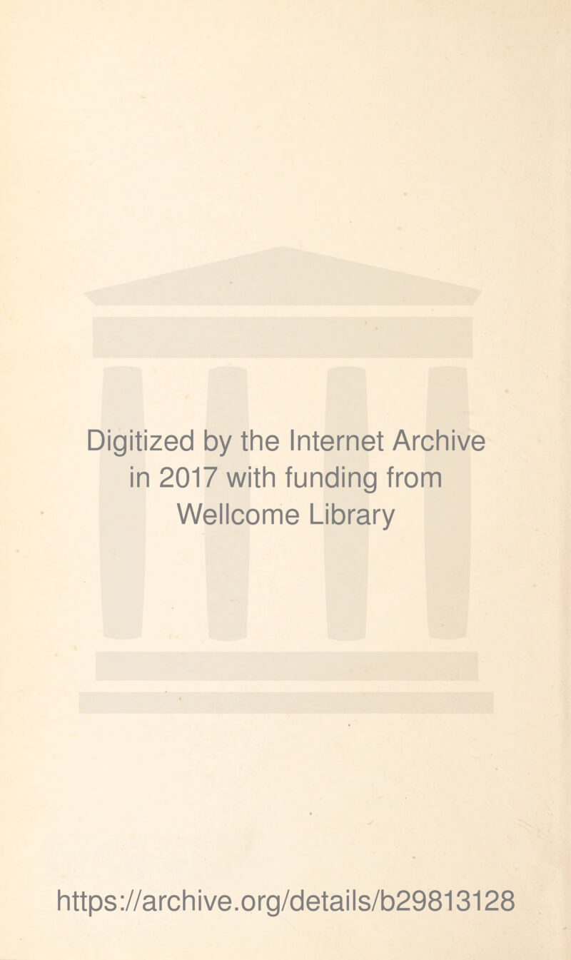 Digitized by the Internet Archive in 2017 with funding from Wellcome Library https://archive.org/details/b29813128