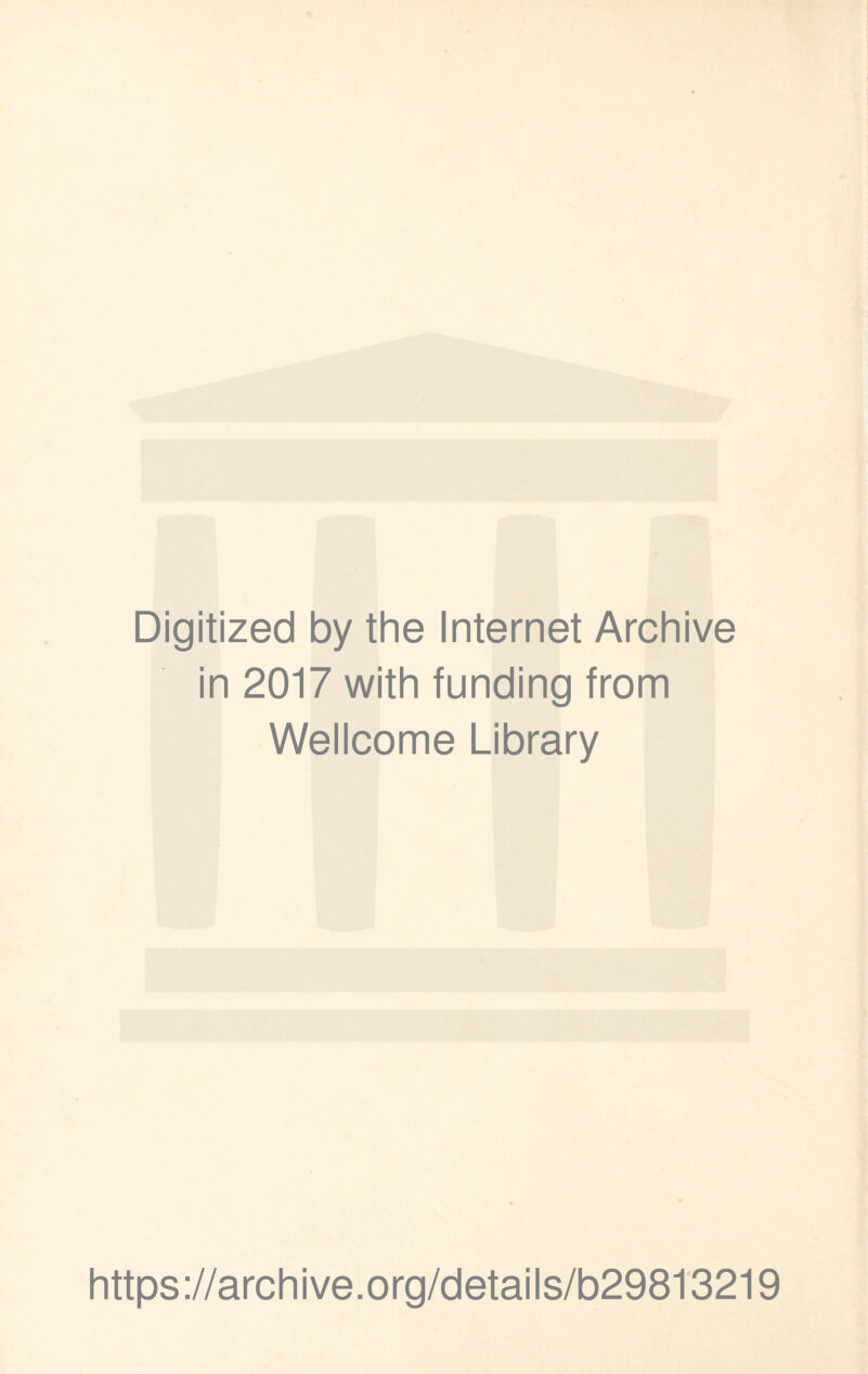 Digitized by the Internet Archive in 2017 with funding from Wellcome Library https://archive.org/details/b29813219