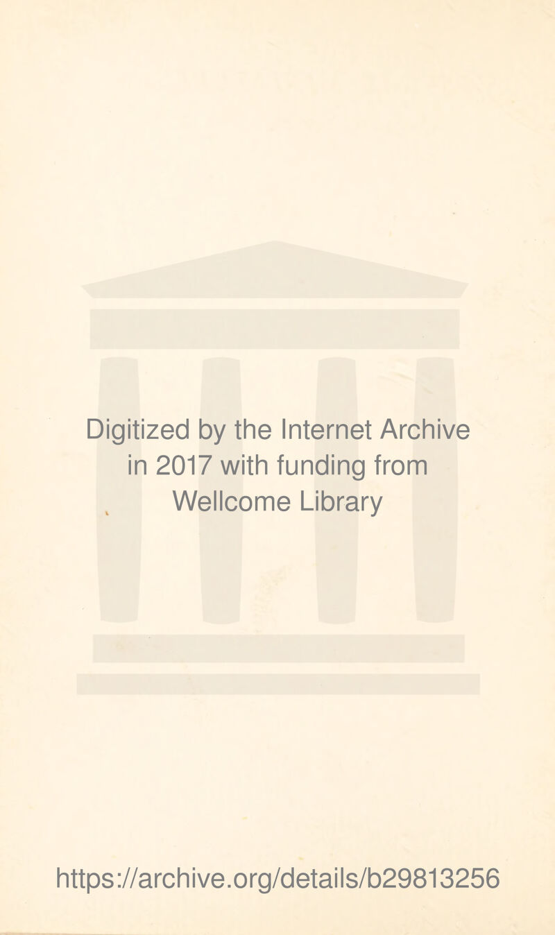 Digitized by the Internet Archive in 2017 with funding from Wellcome Library https://archive.org/details/b29813256