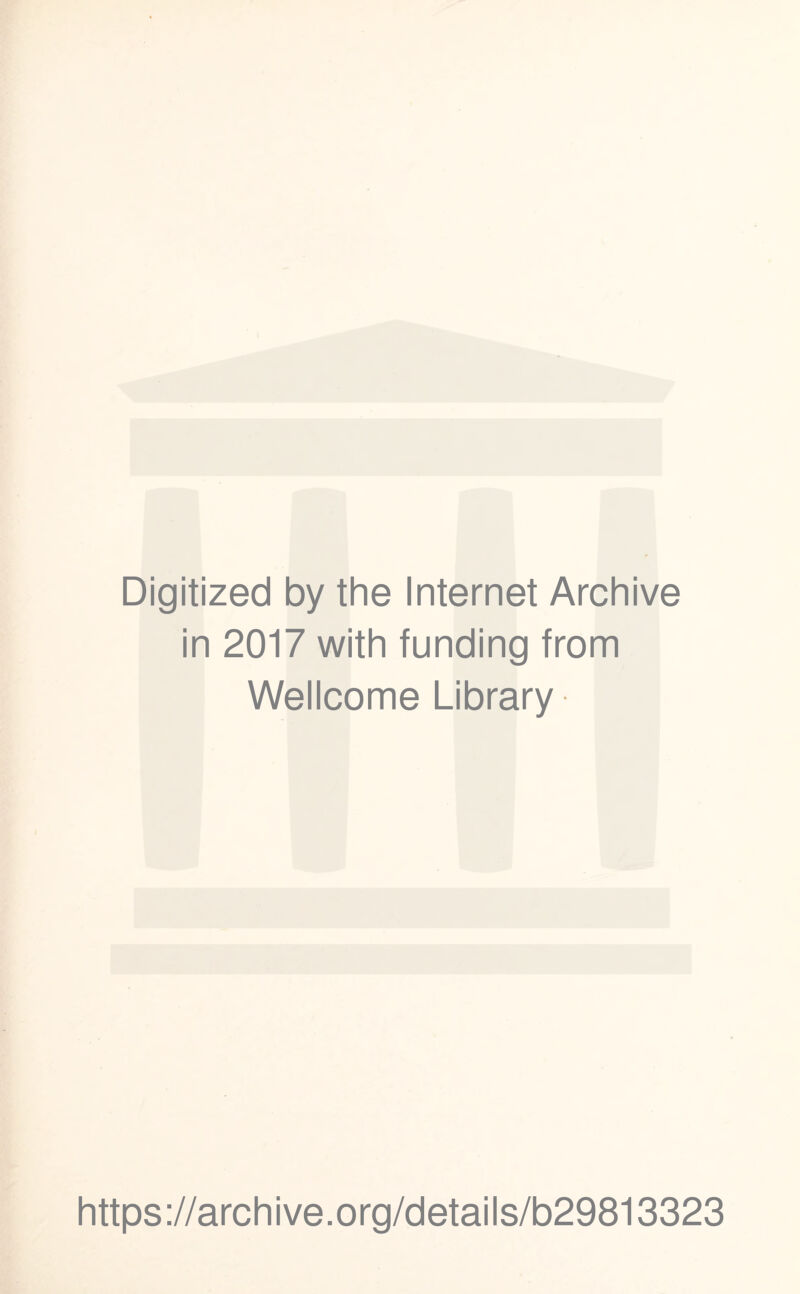 Digitized by the Internet Archive in 2017 with funding from Wellcome Library https://archive.org/details/b29813323