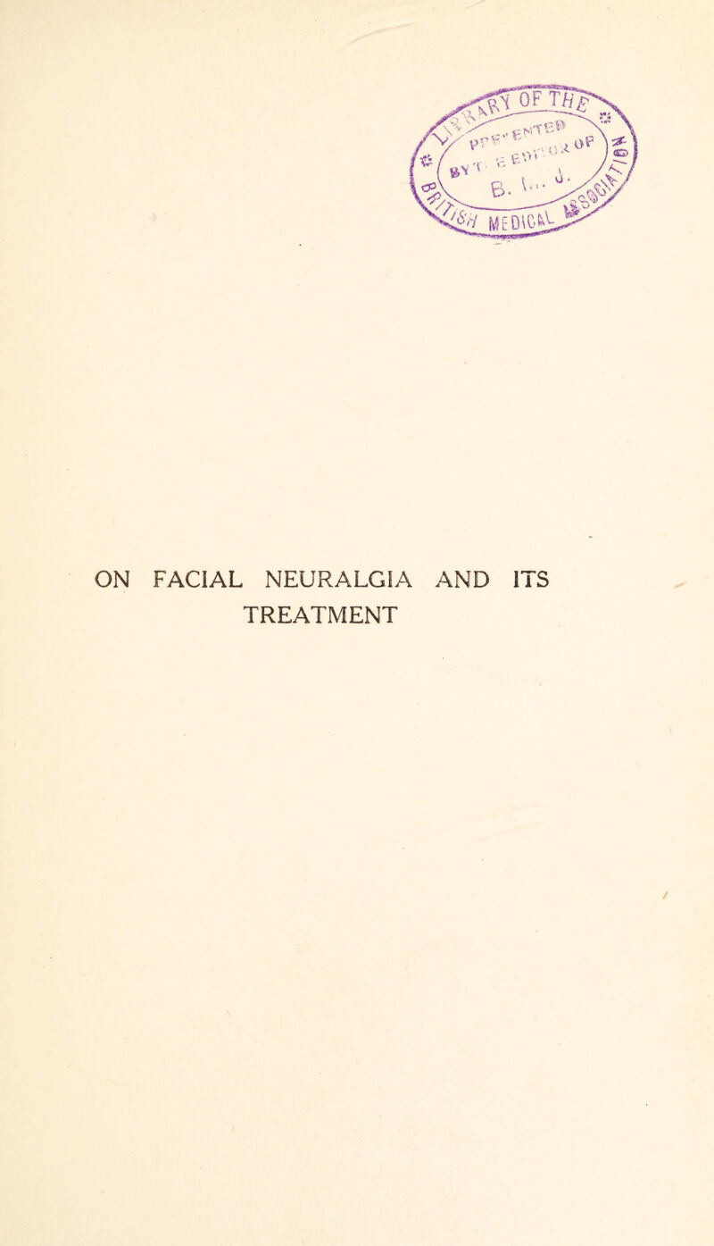 ON FACIAL NEURALGIA AND ITS TREATMENT