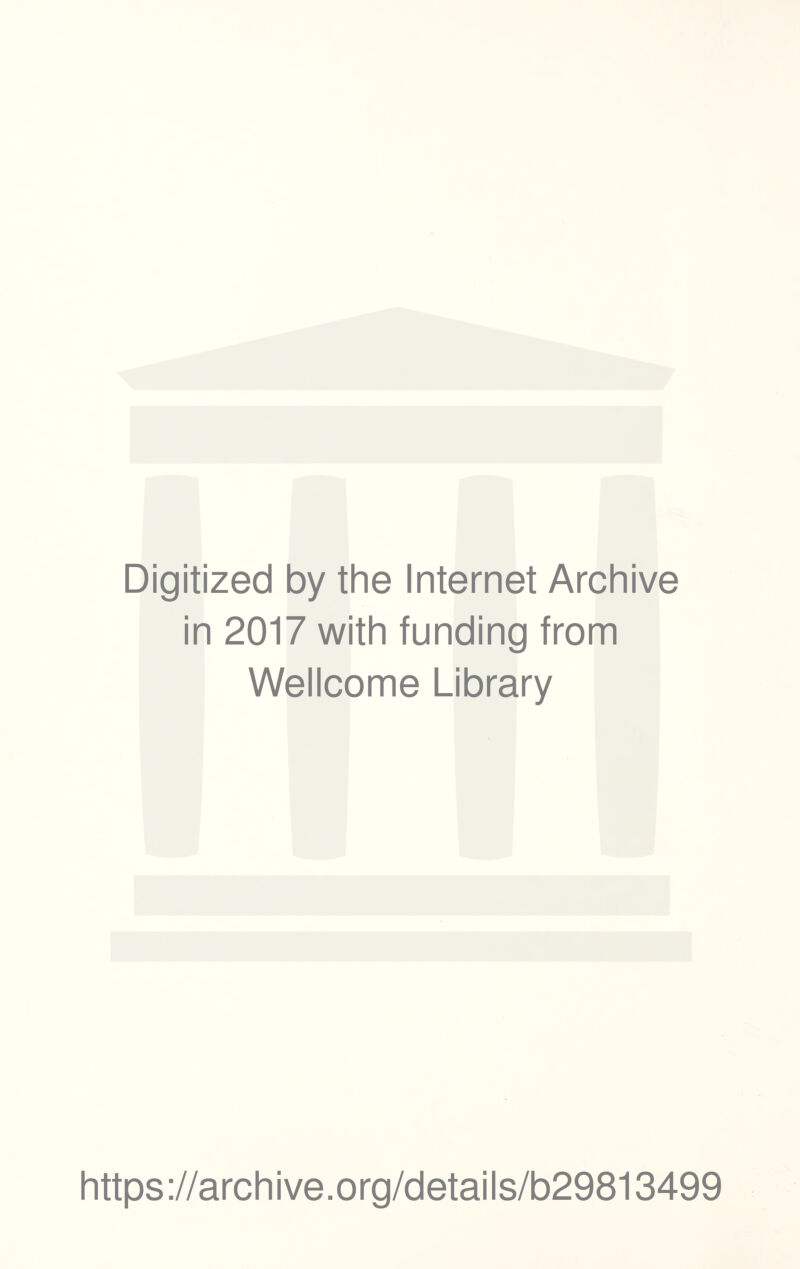 Digitized by the Internet Archive in 2017 with funding from Wellcome Library https://archive.org/details/b29813499