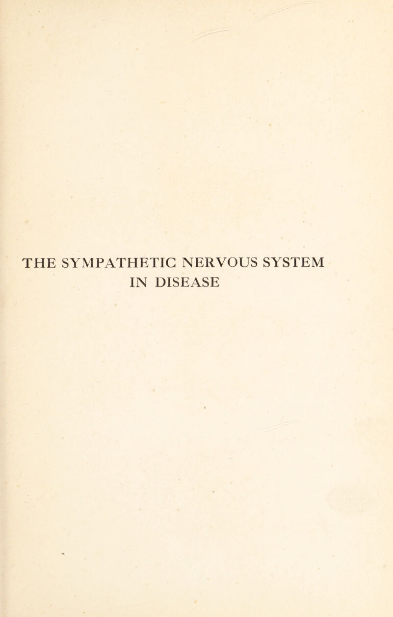 THE SYMPATHETIC NERVOUS SYSTEM IN DISEASE