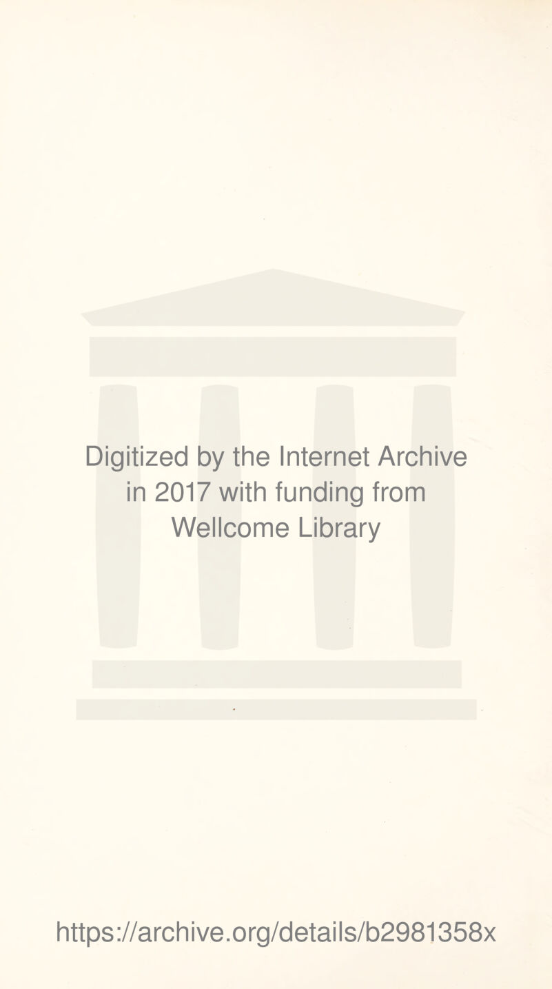 Digitized by the Internet Archive in 2017 with funding from Wellcome Library https://archive.org/details/b2981358x