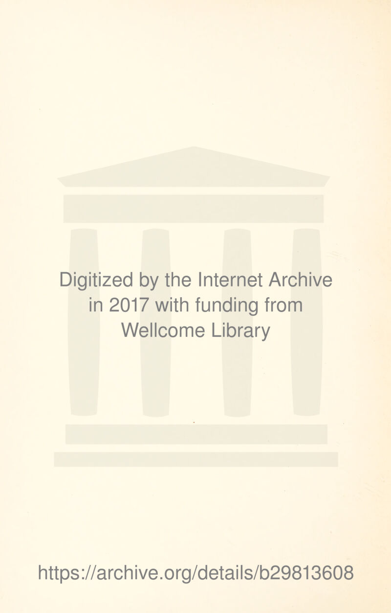 Digitized by the Internet Archive in 2017 with funding from Wellcome Library https://archive.org/details/b29813608