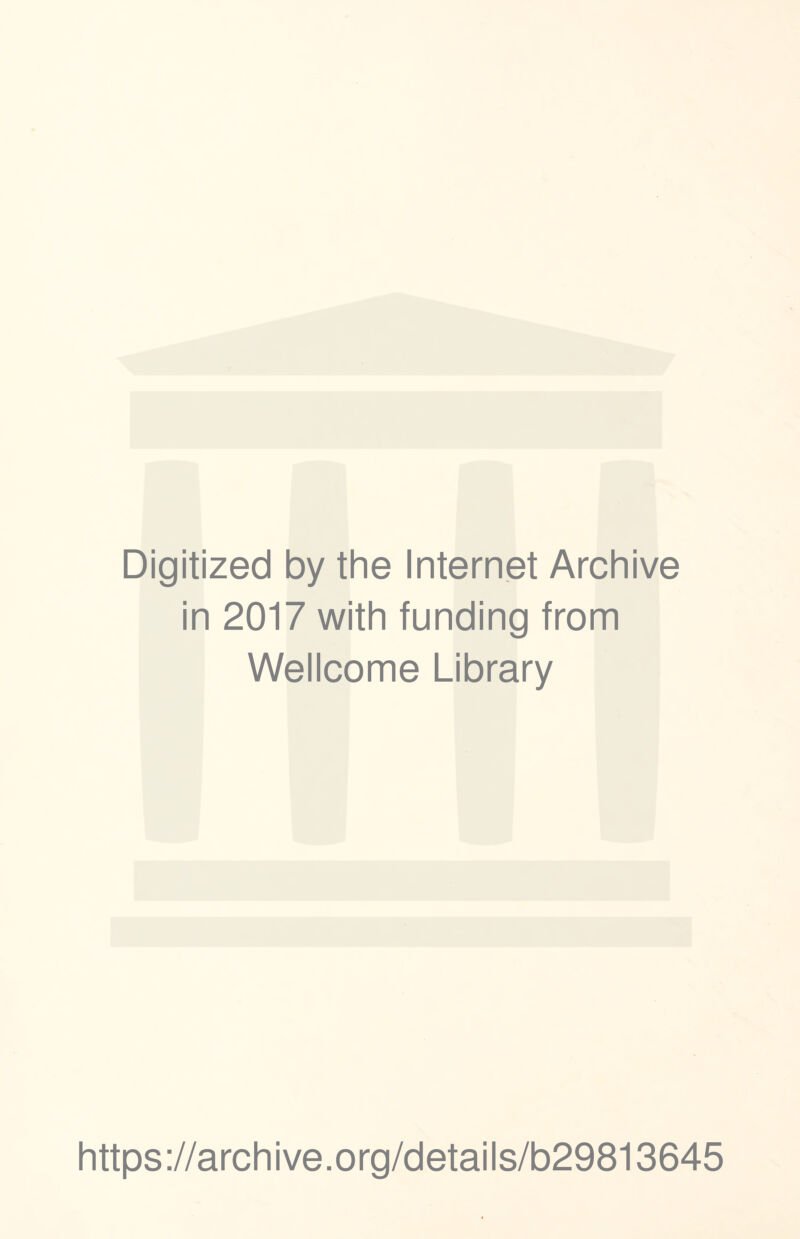 Digitized by the Internet Archive in 2017 with funding from Wellcome Library https://archive.org/details/b29813645