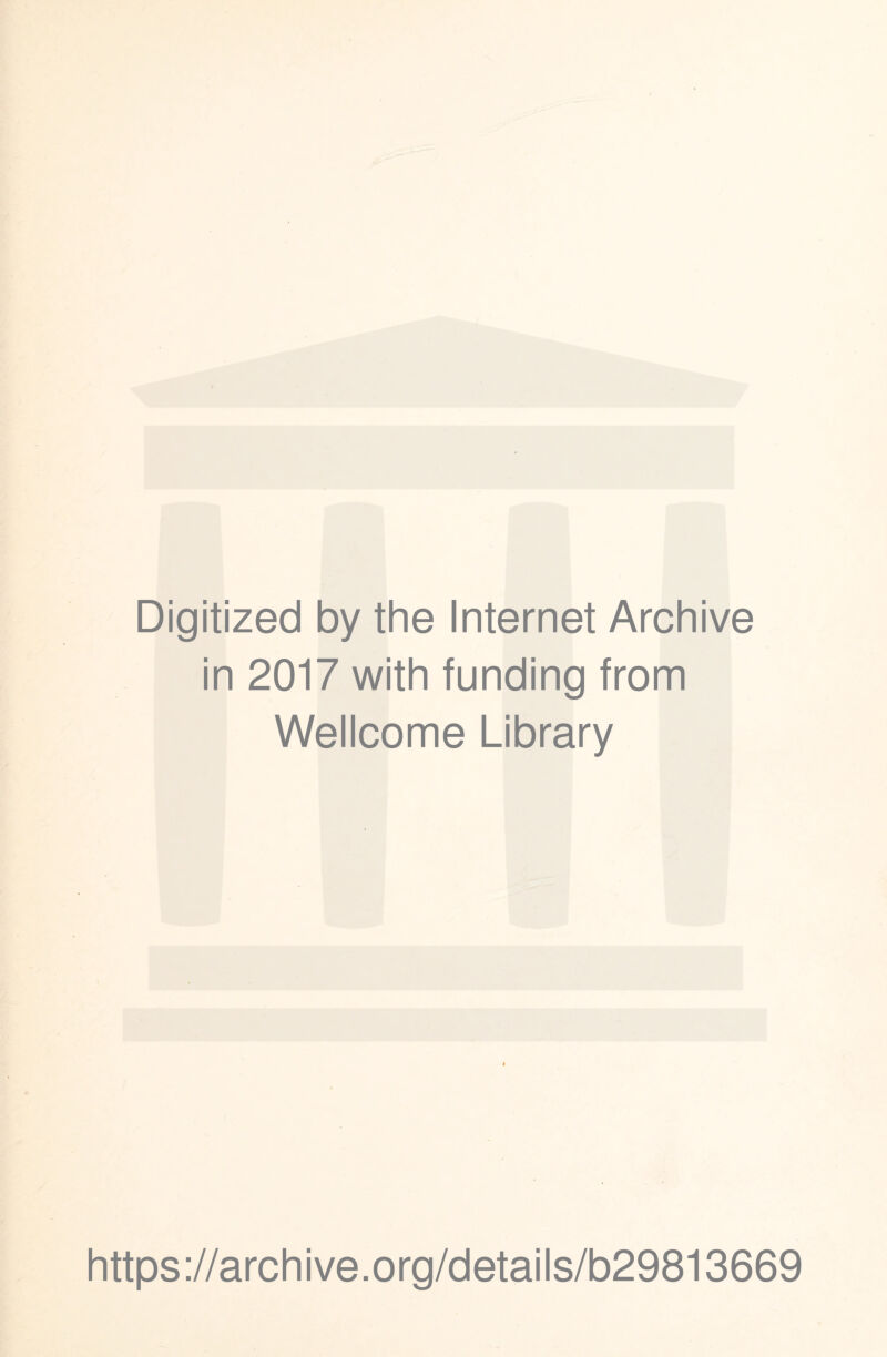 Digitized by the Internet Archive in 2017 with funding from Wellcome Library https://archive.org/details/b29813669