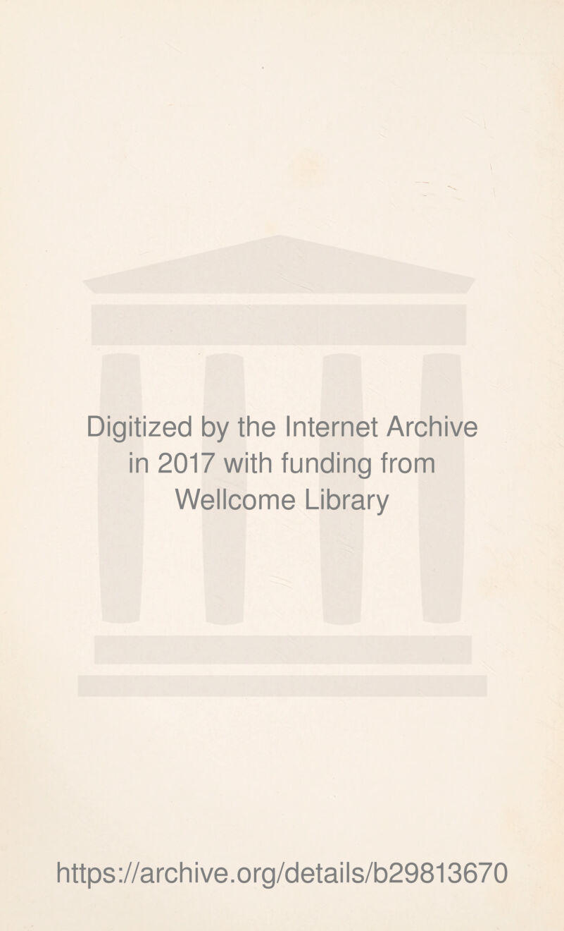 Digitized by the Internet Archive in 2017 with funding from Wellcome Library https://archive.org/details/b29813670