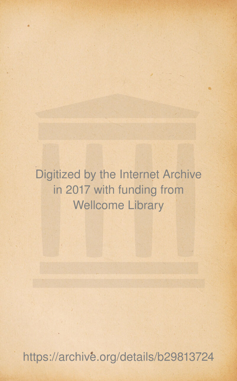 Digitized by the Internet Archive in 2017 with funding from Wellcome Library https://archivb.org/details/b29813724