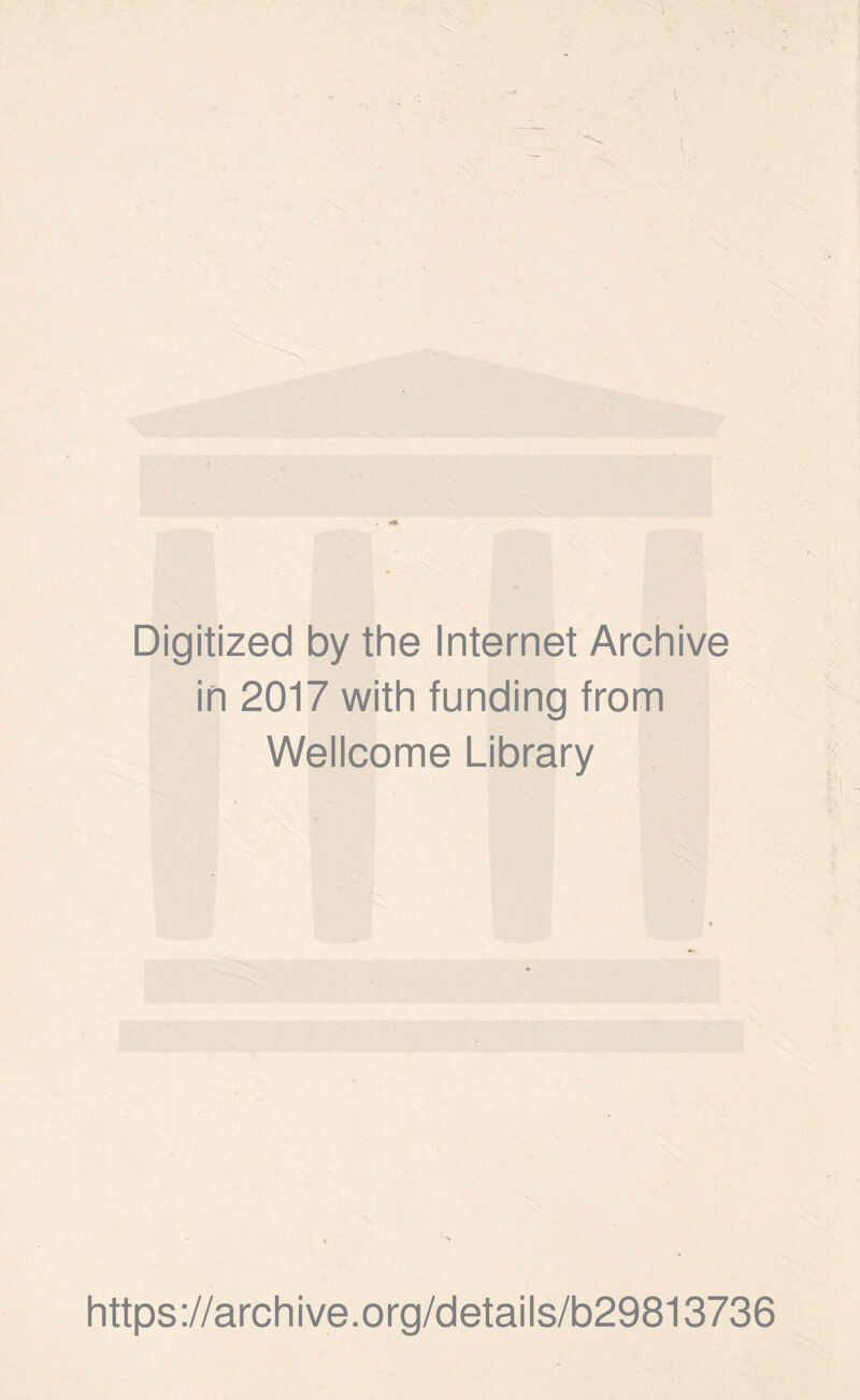 Digitized by the Internet Archive in 2017 with funding from Wellcome Library https://archive.org/details/b29813736