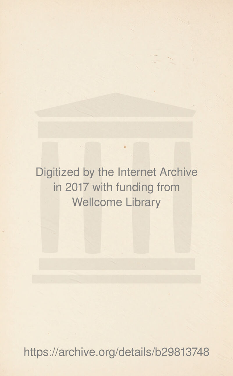 Digitized by the Internet Archive in 2017 with funding from Wellcome Library https://archive.org/details/b29813748