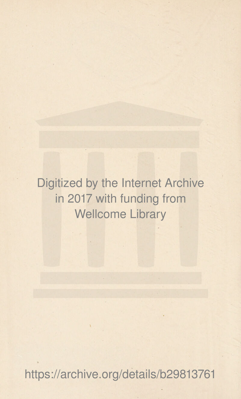 Digitized by the Internet Archive in 2017 with funding from Wellcome Library https://archive.org/details/b29813761
