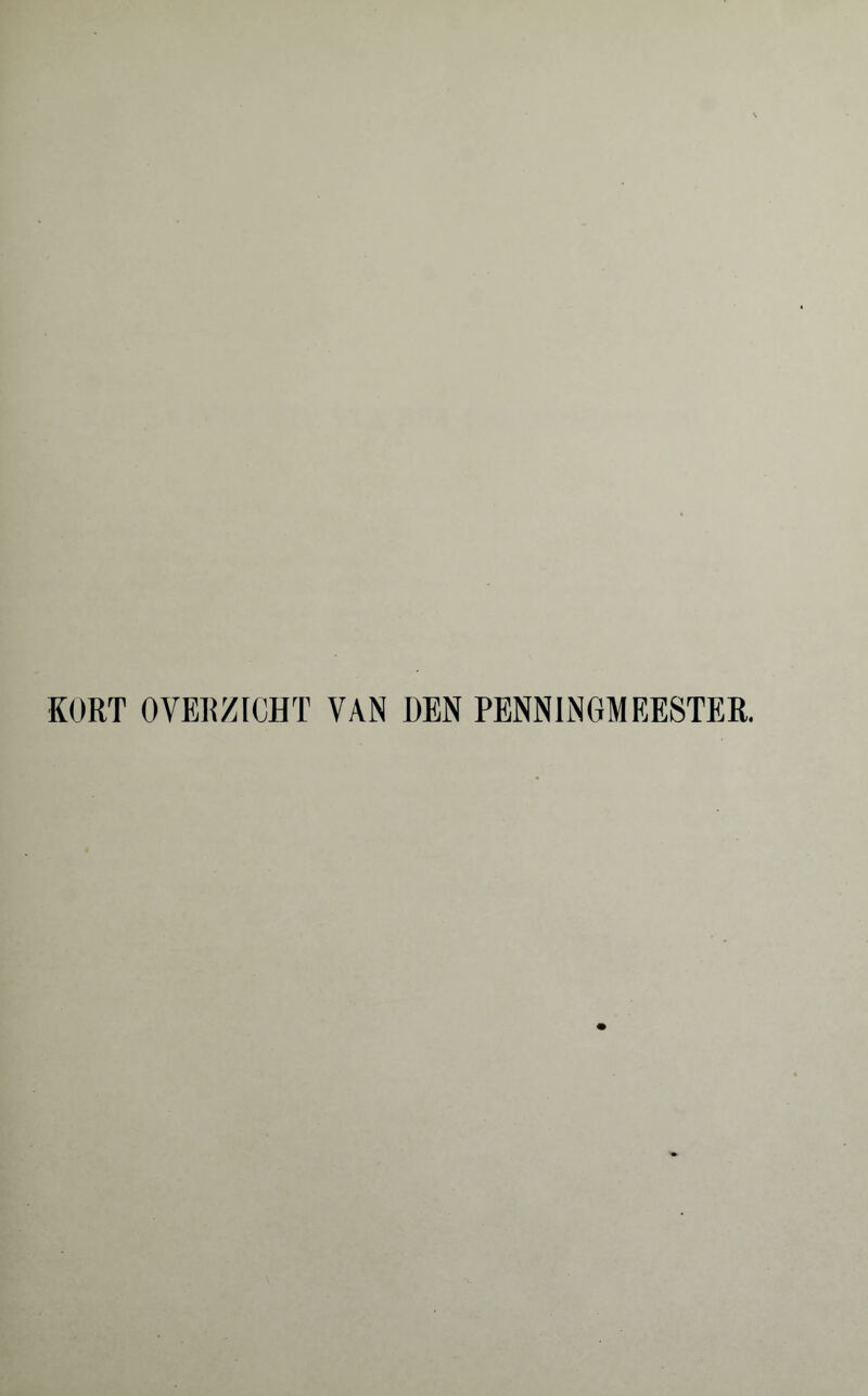 KORT OVERZICHT VAN DEN PENNINGMEESTER.