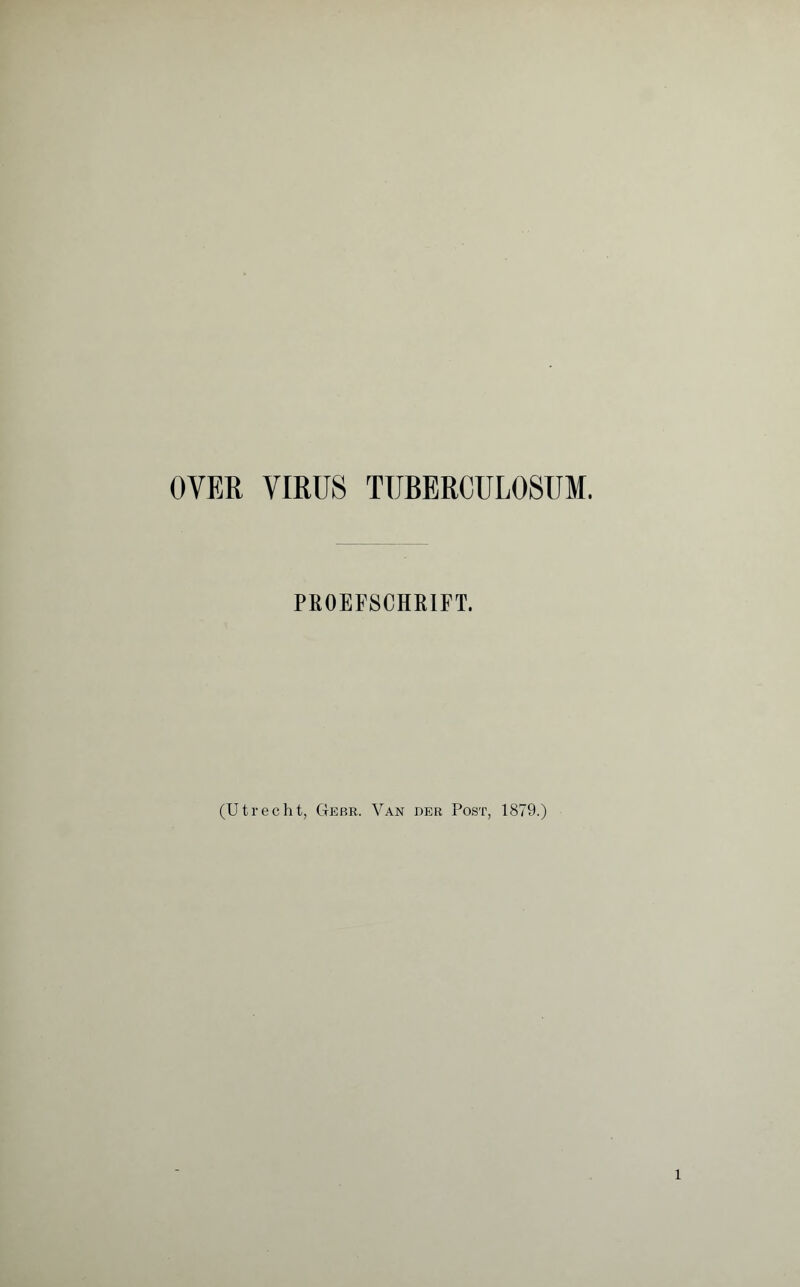 OVER VIRUS TUBERCULOSUM. PROEFSCHRIFT. (Utrecht, Gebr. Van der Post, 1879.)