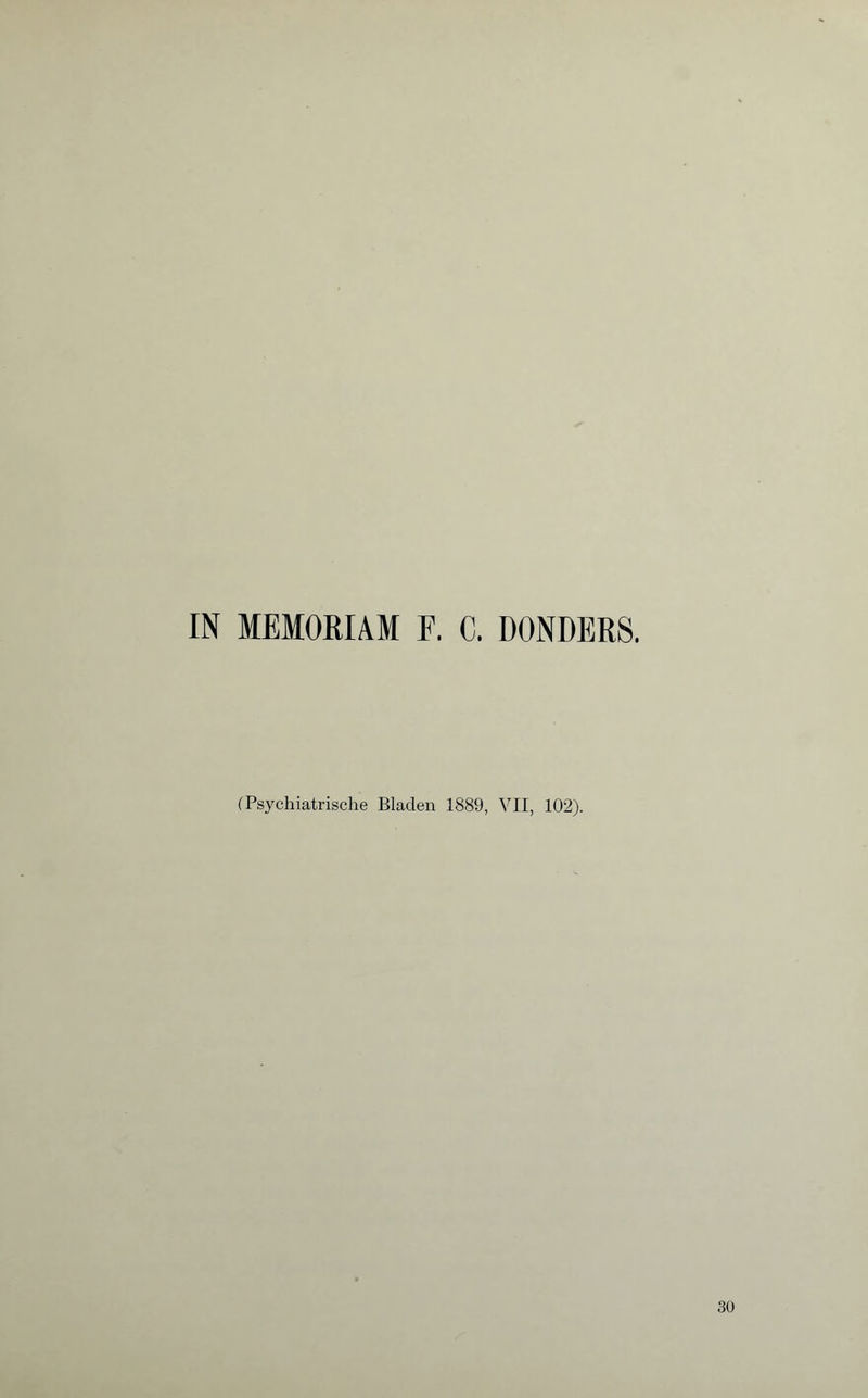 IN MEMORIAM F. C. DONDERS. (Psychiatrische Bladen 1889, VII, 102).