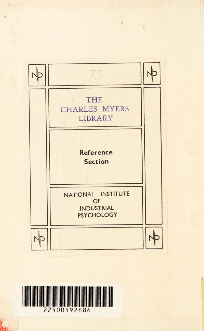 I a hfp 1 —7 —> ht 1 1 THE CHARLES MYERS LIBRARY Reference Section NATIONAL INSTITUTE OF INDUSTRIAL PSYCHOLOGY iip i 1 22500592686 t. rajjj