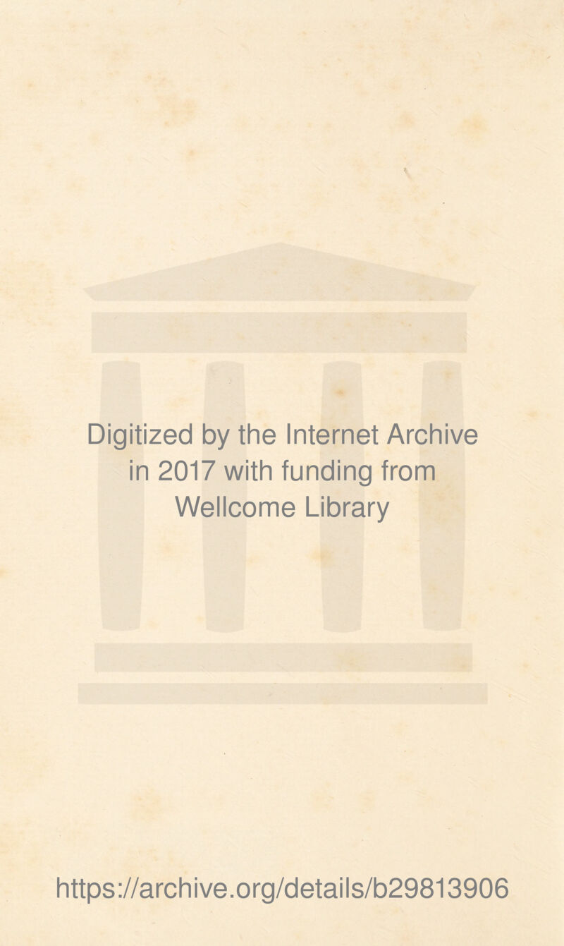 Digitized by the Internet Archive in 2017 with funding from Wellcome Library https://archive.org/details/b29813906