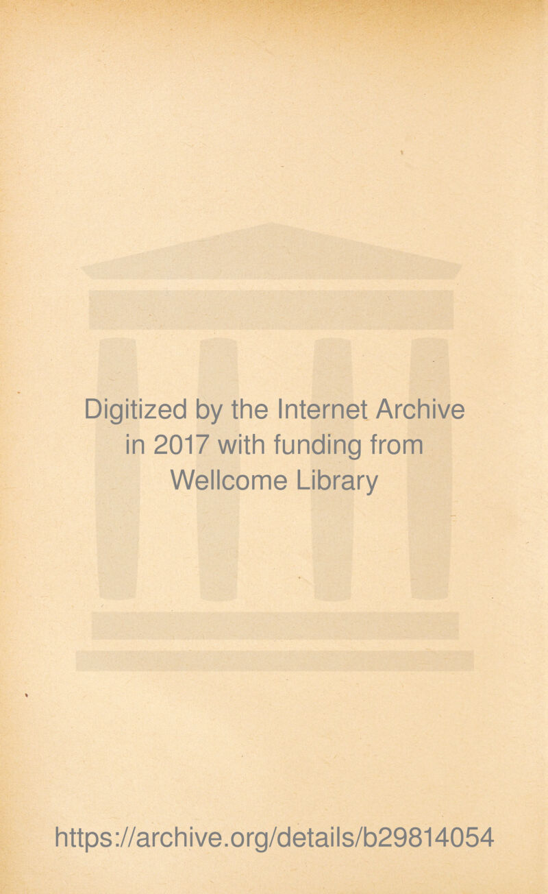 Digitized by the Internet Archive in 2017 with funding from Wellcome Library https://archive.org/details/b29814054