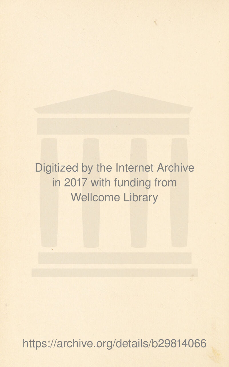 Digitized by the Internet Archive in 2017 with funding from Wellcome Library https://archive.org/details/b29814066