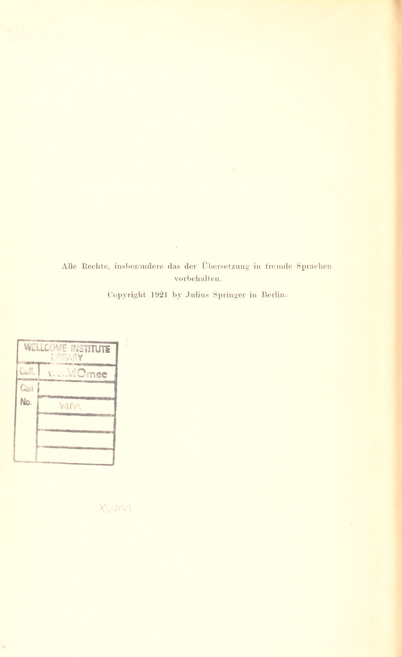 Vorbehalten. Copyright 1921 by Julius Springer in Berlin. f WELLCOME INSTITUT! |_ Li^ARY 1 v.^..V;Omee Cdil No. 1 Wrv\ . -V