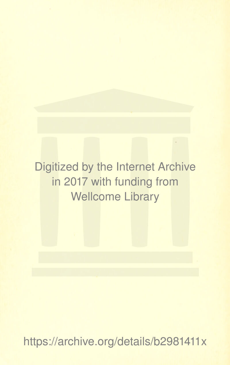 Digitized by the Internet Archive in 2017 with funding from Wellcome Library https://archive.org/details/b2981411x