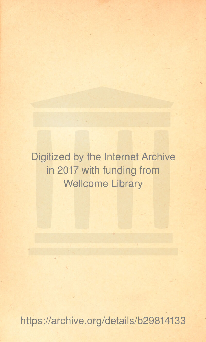 Digitized by the Internet Archive in 2017 with funding from Wellcome Library \