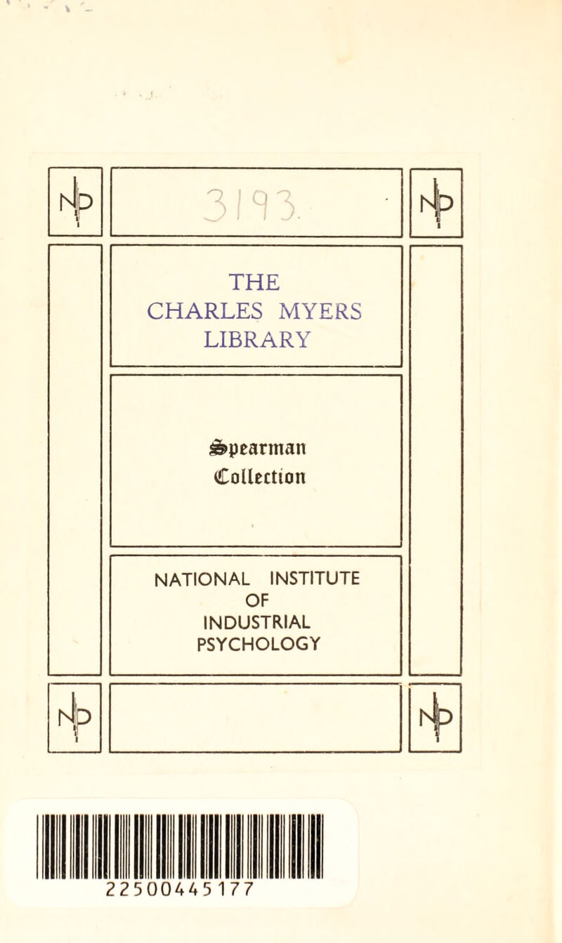 hip 1 3m ■ THE CHARLES MYERS LIBRARY spearman Collection NATIONAL INSTITUTE OF INDUSTRIAL PSYCHOLOGY hip I1 1 h| D