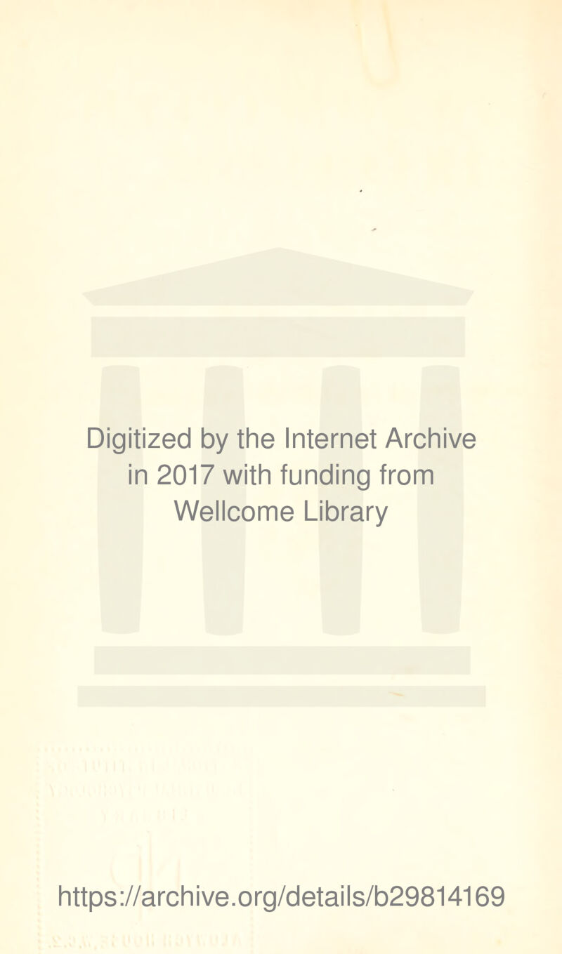 Digitized by the Internet Archive in 2017 with funding from Wellcome Library https://archive.org/details/b29814169