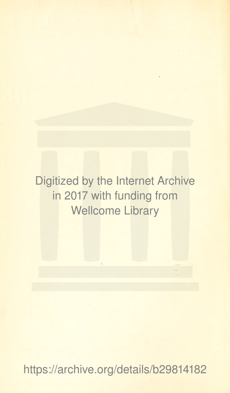 Digitized by the Internet Archive in 2017 with funding from Wellcome Library https://archive.org/details/b29814182